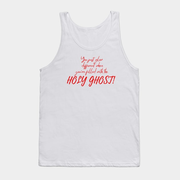 YOU JUST GLOW DIFFERENT WHEN YOU'RE FILLED WITH THE HOLY GHOST Tank Top by Faith & Freedom Apparel 